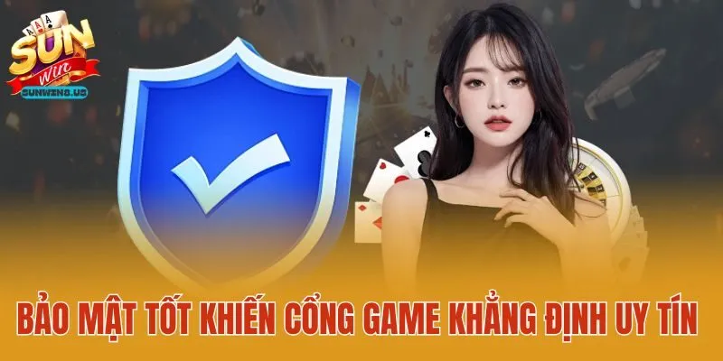 Bảo mật tốt khiến cổng game khẳng định uy tín