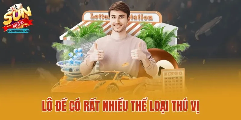 Lô đề có rất nhiều thể loại thú vị