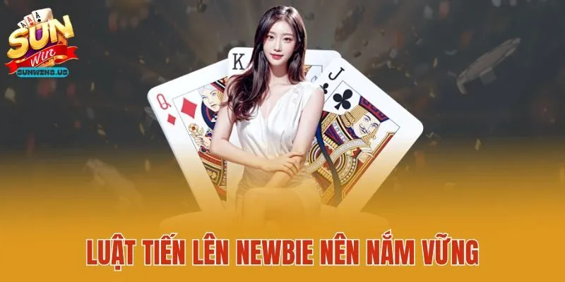 Luật tiến lên newbie nên nắm vững