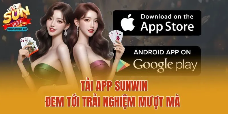 Tải app Sunwin đem tới trải nghiệm mượt mà
