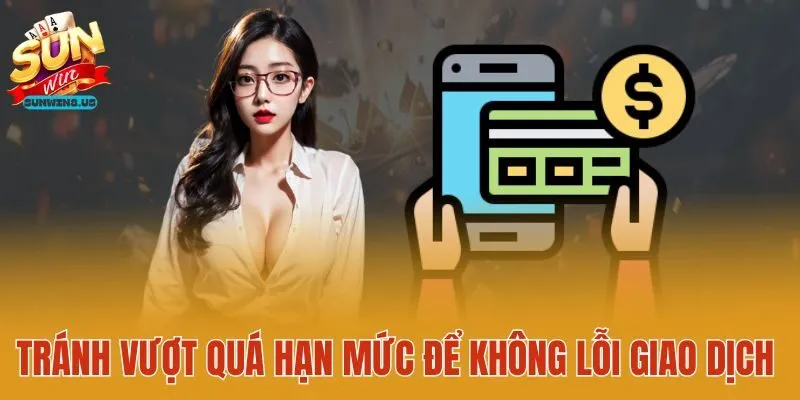 Tránh vượt quá hạn mức để không lỗi giao dịch