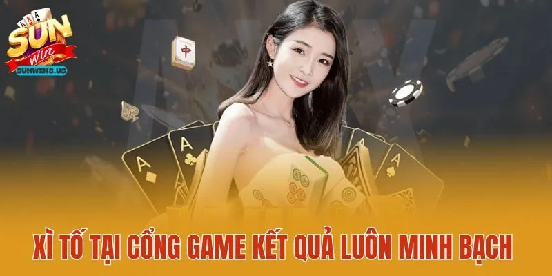 Xì tố tại cổng game kết quả luôn minh bạch
