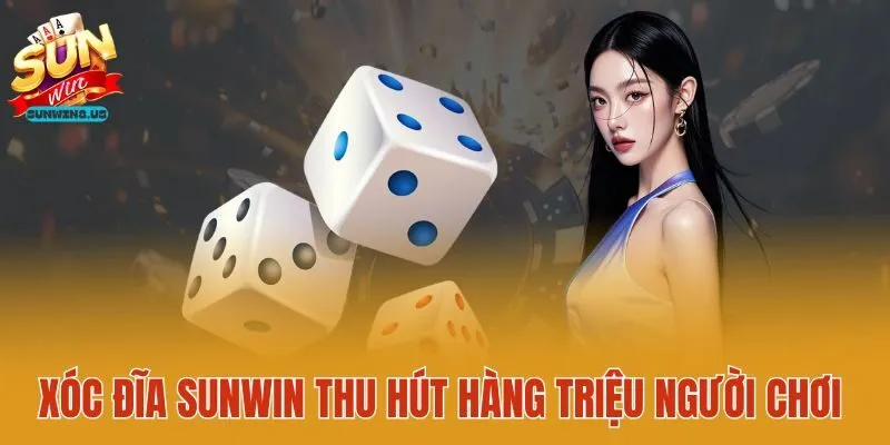 Xóc đĩa Sunwin thu hút hàng triệu người chơi